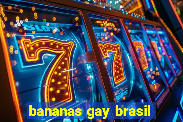 bananas gay brasil